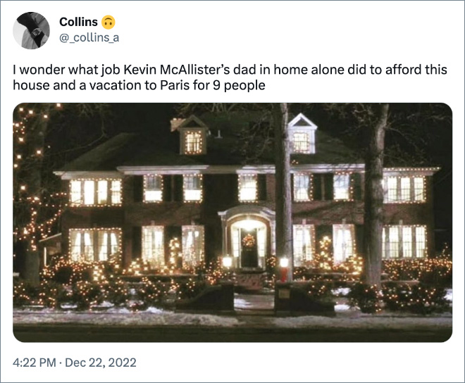 I wonder what job Kevin McAllister’s dad in home alone did to afford this house and a vacation to Paris for 9 people