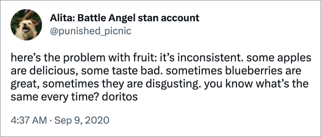 here’s the problem with fruit: it’s inconsistent. some apples are delicious, some taste bad. sometimes blueberries are great, sometimes they are disgusting. you know what’s the same every time? doritos