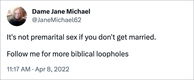 It's not premarital sex if you don't get married.

Follow me for more biblical loopholes