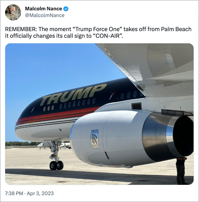 REMEMBER: The moment “Trump Force One” takes off from Palm Beach it officially changes its call sign to “CON-AIR”.