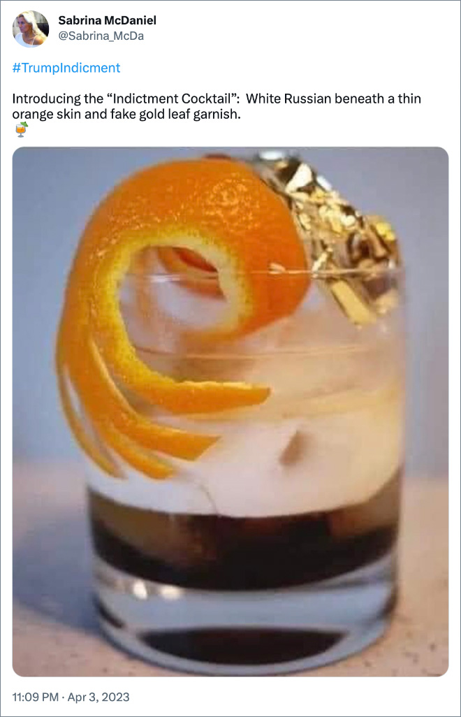 Introducing the “Indictment Cocktail”: White Russian beneath a thin orange skin and fake gold leaf garnish.