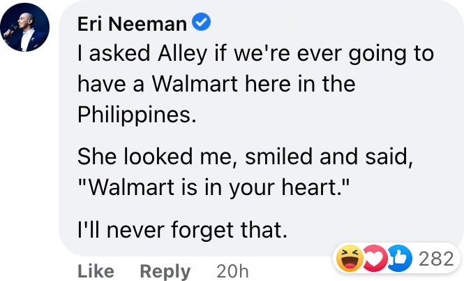 I asked Alley if we're ever going to have a Walmart here in the Philippines. She looked me, smiled and said, "Walmart is in your heart." I'll never forget that.