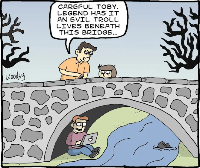 Troll under the bridge.