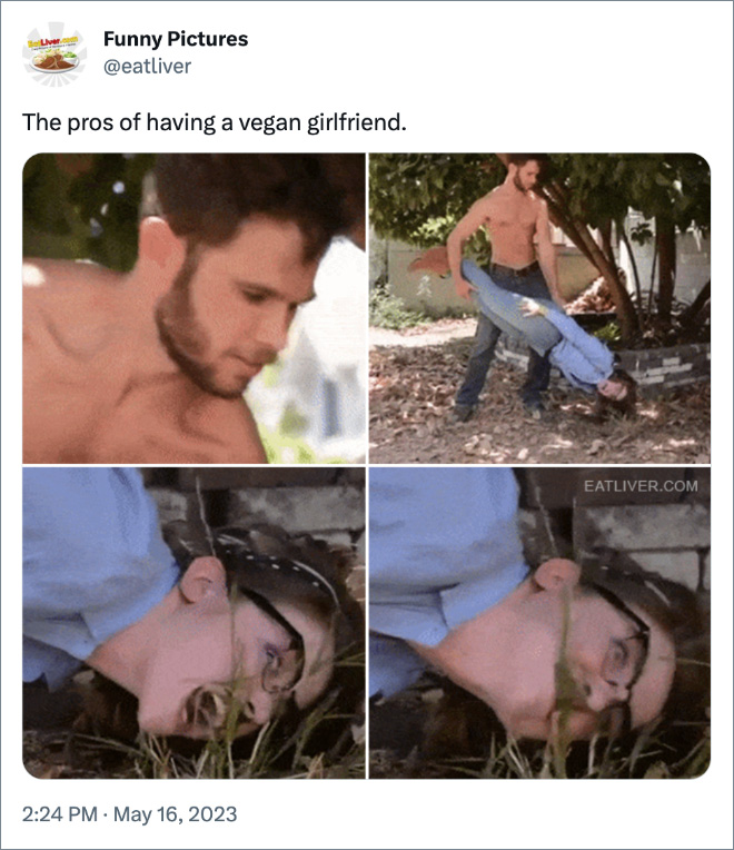 The pros of having a vegan girlfriend.