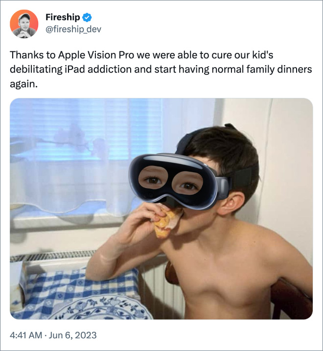 Thanks to Apple Vision Pro we were able to cure our kid's debilitating iPad addiction and start having normal family dinners again.