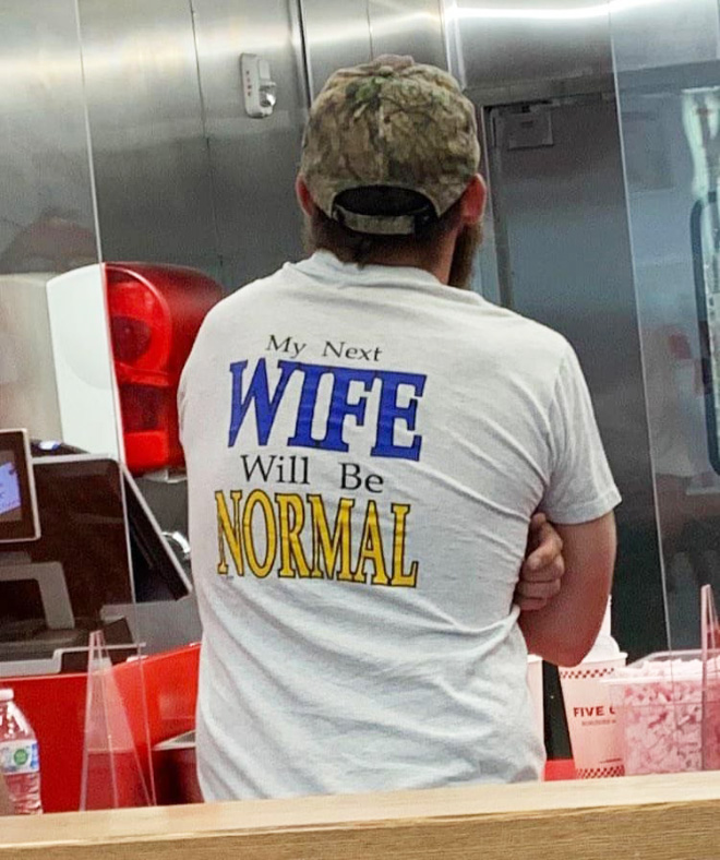 My next wife will be normal.