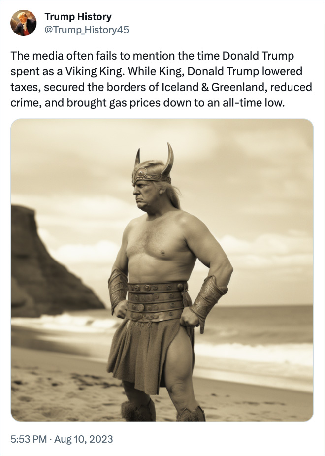 The media often fails to mention the time Donald Trump spent as a Viking King. While King, Donald Trump lowered taxes, secured the borders of Iceland & Greenland, reduced crime, and brought gas prices down to an all-time low.