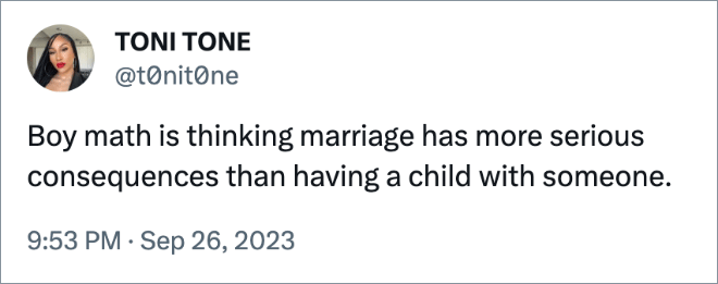 Boy math is thinking marriage has more serious consequences than having a child with someone.