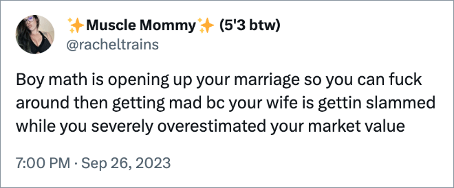 Boy math is opening up your marriage so you can fuck around then getting mad bc your wife is gettin slammed while you severely overestimated your market value