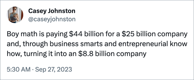 Boy math is paying $44 billion for a $25 billion company and, through business smarts and entrepreneurial know how, turning it into an $8.8 billion company