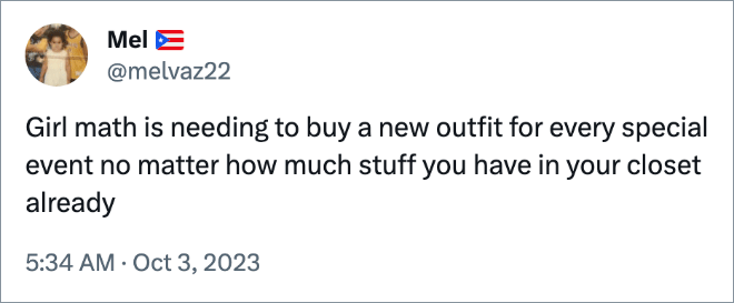 Girl math is needing to buy a new outfit for every special event no matter how much stuff you have in your closet already