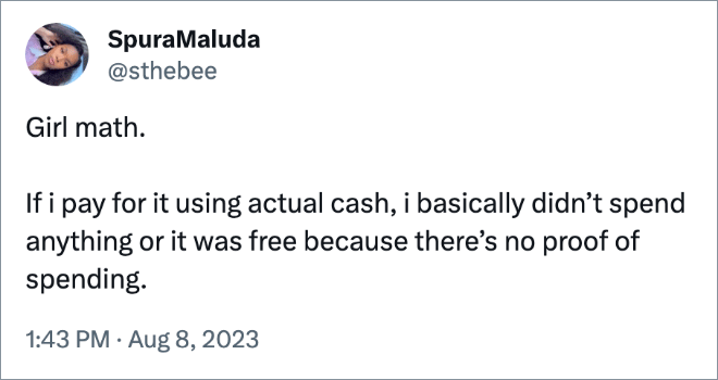 Girl math. If i pay for it using actual cash, i basically didn’t spend anything or it was free because there’s no proof of spending.