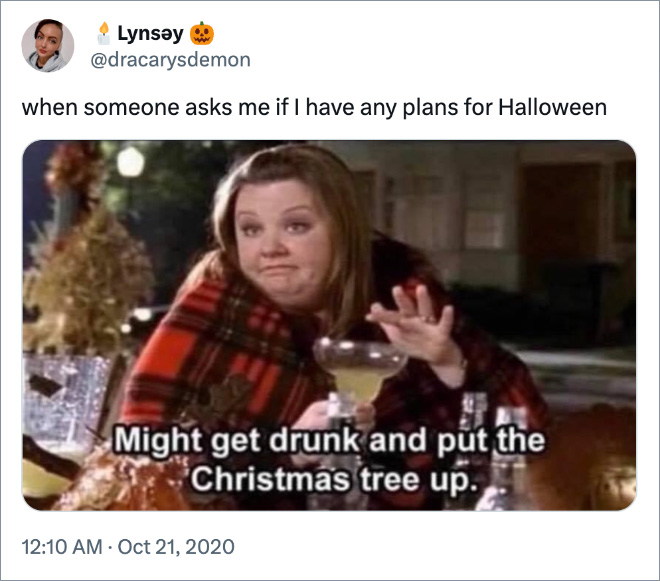 when someone asks me if I have any plans for Halloween