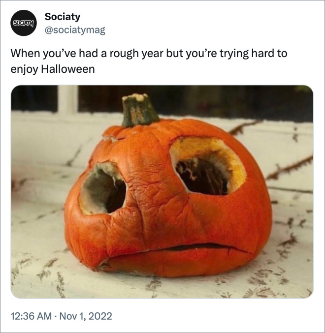 When you’ve had a rough year but you’re trying hard to enjoy Halloween