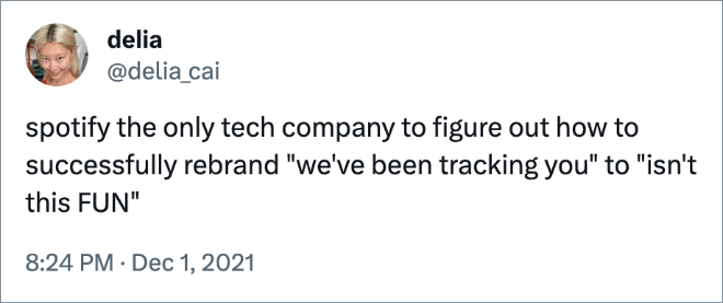 spotify the only tech company to figure out how to successfully rebrand "we've been tracking you" to "isn't this FUN"