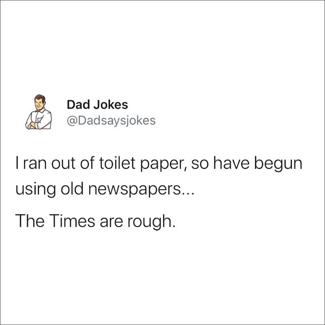 Dad jokes are the best jokes.