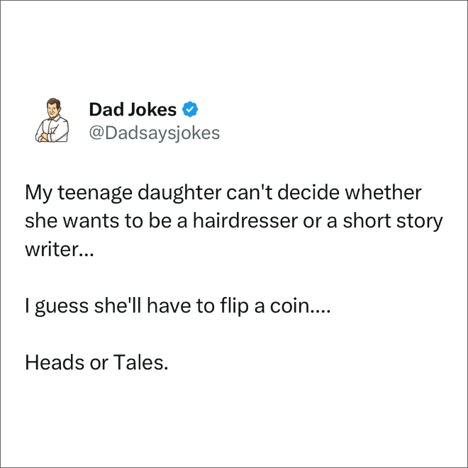 Dad jokes are the best jokes.