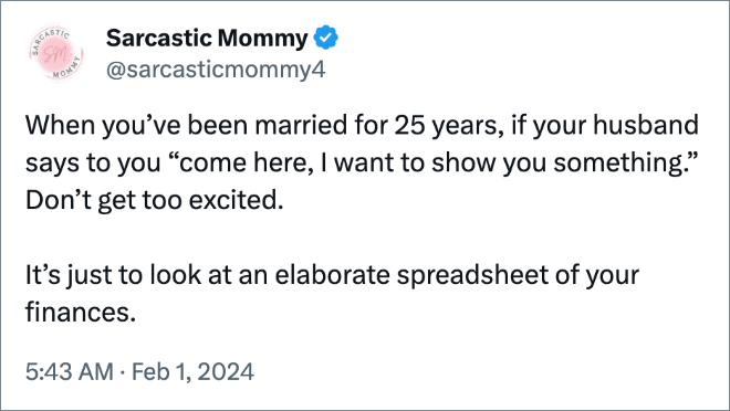 When you’ve been married for 25 years, if your husband says to you “come here, I want to show you something.” Don’t get too excited. It’s just to look at an elaborate spreadsheet of your finances.