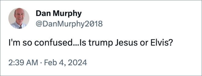 I'm so confused...Is trump Jesus or Elvis?