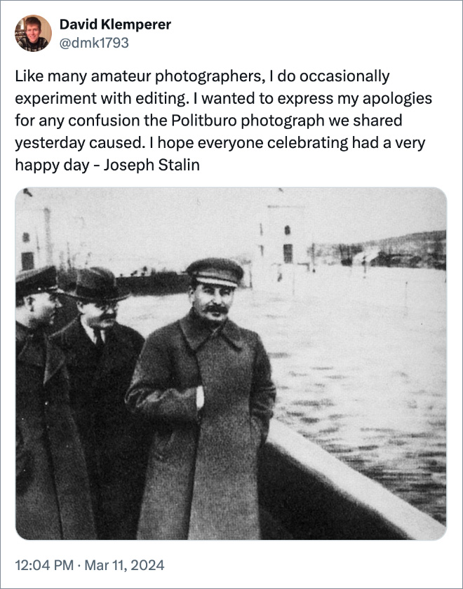 Like many amateur photographers, I do occasionally experiment with editing. I wanted to express my apologies for any confusion the Politburo photograph we shared yesterday caused. I hope everyone celebrating had a very happy day - Joseph Stalin