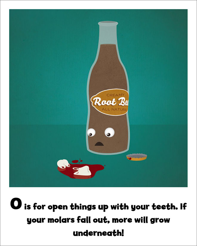 O is for open things up with your teeth. If your molars fall out, more will grow underneath!