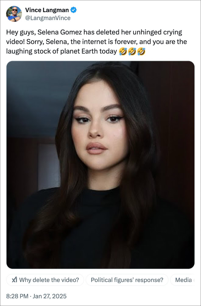 Hey guys, Selena Gomez has deleted her unhinged crying video! Sorry, Selena, the internet is forever, and you are the laughing stock of planet Earth today