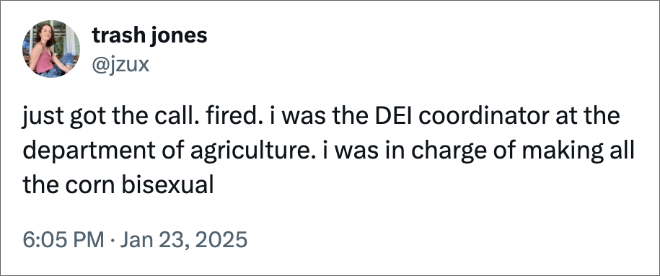 just got the call. fired. i was the DEI coordinator at the department of agriculture. i was in charge of making all the corn bisexual