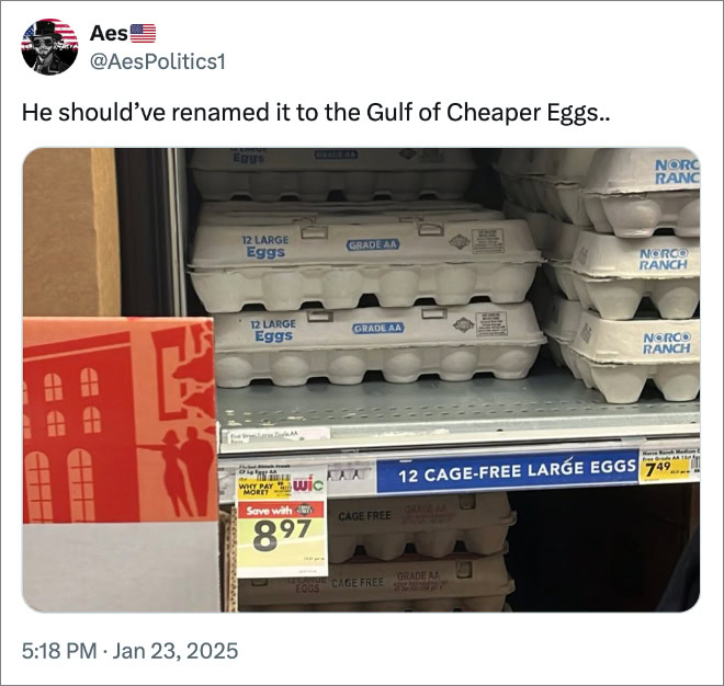 He should’ve renamed it to the Gulf of Cheaper Eggs..