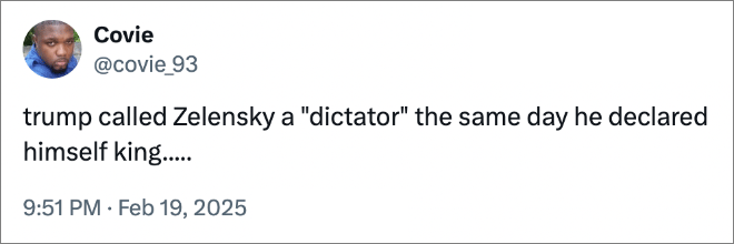 trump called Zelensky a "dictator" the same day he declared himself king.....