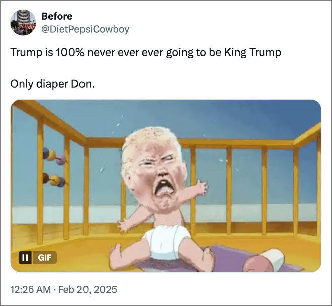 Trump is 100% never ever ever going to be King Trump Only diaper Don.