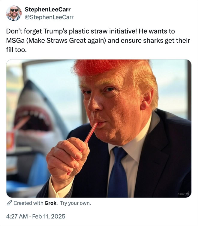 Don't forget Trump's plastic straw initiative! He wants to MSGa (Make Straws Great again) and ensure sharks get their fill too.