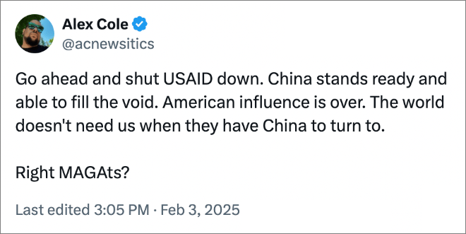 Go ahead and shut USAID down. China stands ready and able to fill the void. American influence is over. The world doesn't need us when they have China to turn to. Right MAGAts?